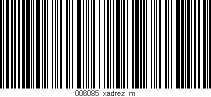 Código de barras (EAN, GTIN, SKU, ISBN): '006085_xadrez_m'