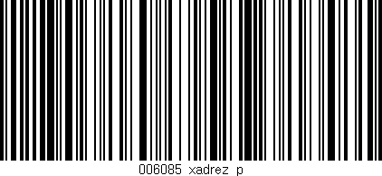 Código de barras (EAN, GTIN, SKU, ISBN): '006085_xadrez_p'