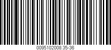 Código de barras (EAN, GTIN, SKU, ISBN): '0095102008.35-36'