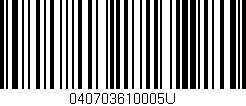 Código de barras (EAN, GTIN, SKU, ISBN): '040703610005U'
