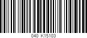 Código de barras (EAN, GTIN, SKU, ISBN): '040/K15103'