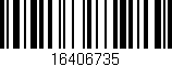 Código de barras (EAN, GTIN, SKU, ISBN): '16406735'