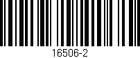 Código de barras (EAN, GTIN, SKU, ISBN): '16506-2'