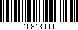 Código de barras (EAN, GTIN, SKU, ISBN): '16813999'