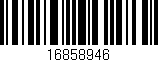Código de barras (EAN, GTIN, SKU, ISBN): '16858946'