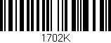 Código de barras (EAN, GTIN, SKU, ISBN): '1702K'