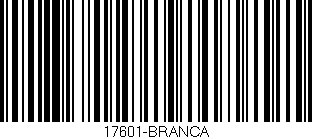 Código de barras (EAN, GTIN, SKU, ISBN): '17601-BRANCA'