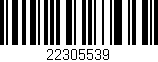 Código de barras (EAN, GTIN, SKU, ISBN): '22305539'