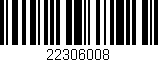Código de barras (EAN, GTIN, SKU, ISBN): '22306008'