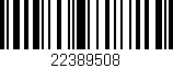 Código de barras (EAN, GTIN, SKU, ISBN): '22389508'