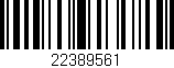 Código de barras (EAN, GTIN, SKU, ISBN): '22389561'