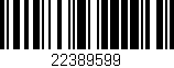 Código de barras (EAN, GTIN, SKU, ISBN): '22389599'