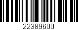 Código de barras (EAN, GTIN, SKU, ISBN): '22389600'