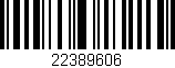 Código de barras (EAN, GTIN, SKU, ISBN): '22389606'