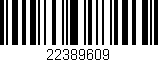 Código de barras (EAN, GTIN, SKU, ISBN): '22389609'