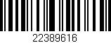 Código de barras (EAN, GTIN, SKU, ISBN): '22389616'