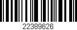 Código de barras (EAN, GTIN, SKU, ISBN): '22389626'