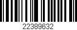 Código de barras (EAN, GTIN, SKU, ISBN): '22389632'