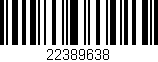 Código de barras (EAN, GTIN, SKU, ISBN): '22389638'