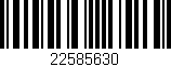 Código de barras (EAN, GTIN, SKU, ISBN): '22585630'