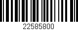 Código de barras (EAN, GTIN, SKU, ISBN): '22585800'