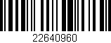 Código de barras (EAN, GTIN, SKU, ISBN): '22640960'