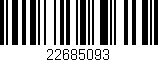 Código de barras (EAN, GTIN, SKU, ISBN): '22685093'