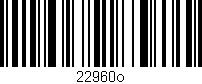 Código de barras (EAN, GTIN, SKU, ISBN): '22960o'