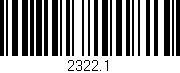 Código de barras (EAN, GTIN, SKU, ISBN): '2322.1'