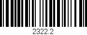 Código de barras (EAN, GTIN, SKU, ISBN): '2322.2'