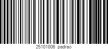 Código de barras (EAN, GTIN, SKU, ISBN): '25101006|padrao'
