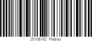 Código de barras (EAN, GTIN, SKU, ISBN): '25108182|Padrao'