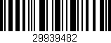 Código de barras (EAN, GTIN, SKU, ISBN): '29939482'