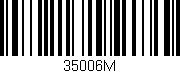 Código de barras (EAN, GTIN, SKU, ISBN): '35006M'