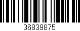 Código de barras (EAN, GTIN, SKU, ISBN): '36839875'