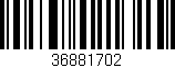 Código de barras (EAN, GTIN, SKU, ISBN): '36881702'