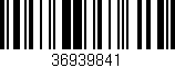 Código de barras (EAN, GTIN, SKU, ISBN): '36939841'