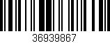 Código de barras (EAN, GTIN, SKU, ISBN): '36939867'