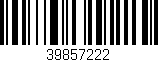 Código de barras (EAN, GTIN, SKU, ISBN): '39857222'