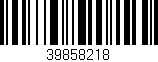 Código de barras (EAN, GTIN, SKU, ISBN): '39858218'