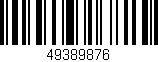 Código de barras (EAN, GTIN, SKU, ISBN): '49389876'