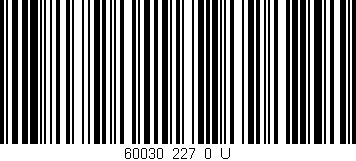 Código de barras (EAN, GTIN, SKU, ISBN): '60030_227_0_U'