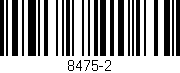 Código de barras (EAN, GTIN, SKU, ISBN): '8475-2'