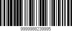 Código de barras (EAN, GTIN, SKU, ISBN): '9999988239995'