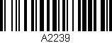 Código de barras (EAN, GTIN, SKU, ISBN): 'A2239'