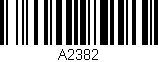 Código de barras (EAN, GTIN, SKU, ISBN): 'A2382'
