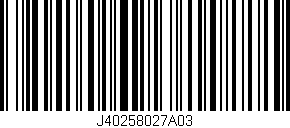 Código de barras (EAN, GTIN, SKU, ISBN): 'J40258027A03'