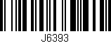 Código de barras (EAN, GTIN, SKU, ISBN): 'J6393'