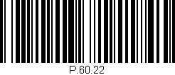 Código de barras (EAN, GTIN, SKU, ISBN): 'P.60.22'