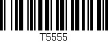 Código de barras (EAN, GTIN, SKU, ISBN): 'T5555'